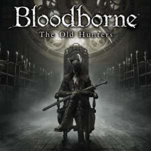 Bloodborne : The Old Hunters