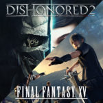Dishonored 2 - Final Fantasy XV